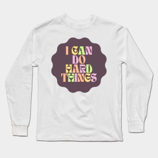 I Can Do Hard Things - Inspiring and Motivational Quotes Long Sleeve T-Shirt